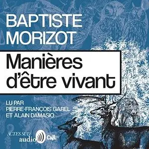 Baptiste Morizot, "Manières d'être vivant: Enquêtes sur la vie à travers nous"