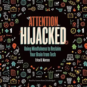 Attention Hijacked: Using Mindfulness to Reclaim Your Brain from Tech [Audiobook]