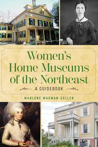 Women's Home Museums of the Northeast - A Guidebook