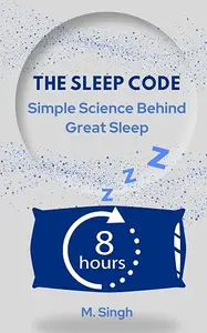 The Sleep Code: Simple Science Behind Great Sleep