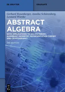 Abstract Algebra: With Applications to Galois Theory, Algebraic Geometry, Representation Theory and Cryptography