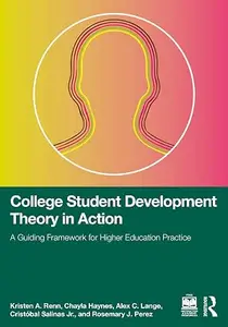 College Student Development Theory in Action: A Guiding Framework for Higher Education Practice