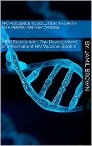 From Science to Solution: The Path to a Permanent HIV Vaccine