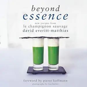 Beyond Essence: New Recipes from Le Champignon Sauvage