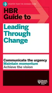 HBR Guide to Leading Through Change (HBR Guide)