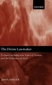 The Divine Lawmaker: Lectures on Induction, Laws of Nature, and the Existence of God