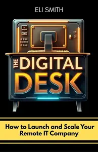 The Digital Desk: How to Launch and Scale Your Remote IT Company