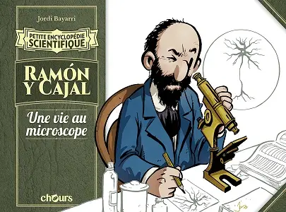 Petite Encyclopédie Scientifique - Tome 6 - Ramon Y Cajal, Une Vie Au Microscope