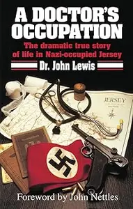 A Doctor's Occupation: The dramatic true story of life in Nazi-occupied Jersey