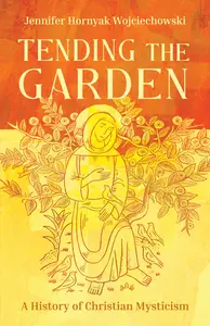 Tending the Garden: A History of Christian Mysticism