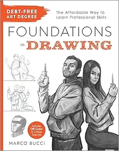 Debt-Free Art Degree: Foundations in Drawing: The Affordable Way to Learn Professional Skills - Includes QR Codes to Onl