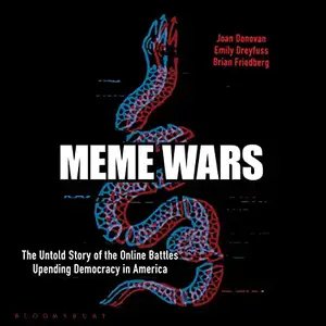 Meme Wars: The Untold Story of the Online Battles Upending Democracy in America [Audiobook]