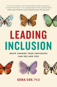 Leading Inclusion: Drive Change Your Employees Can See and Feel