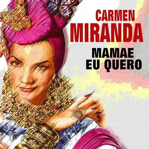 Carmen Miranda- Mamae Eu Quero (2016)