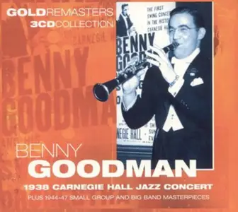 Benny Goodman - 1938 Carnegie Hall Jazz Concert (Plus 1944-47 Small Group And Big Band Masterpieces) (Remastered) (2003)