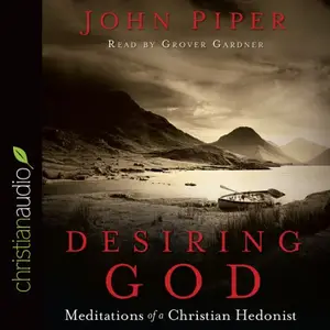 Desiring God: Meditations of A Christian Hedonist [Audiobook]