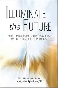 Illuminate the Future: The Charism of Religious Life