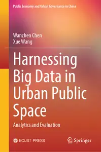 Harnessing Big Data in Urban Public Space: Analytics and Evaluation (Public Economy and Urban Governance in China)
