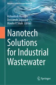 Nanotech Solutions for Industrial Wastewater - Ashootosh Mandpe & Devaanshi Jagwani & Maulin P. Shah