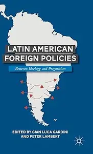 Latin American Foreign Policies: Between Ideology and Pragmatism