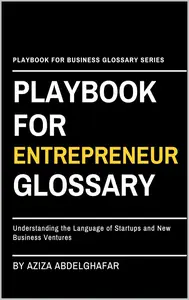 Playbook For Entrepreneurship Glossary: Understanding the Language of Startups and New Business Ventures
