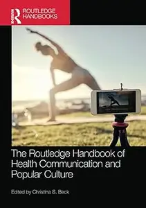 The Routledge Handbook of Health Communication and Popular Culture