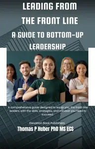 Leading from the Front Line: A Guide to Bottom-Up Leadership