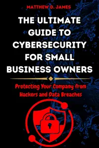 The Ultimate Guide to Cybersecurity for Small Business Owners