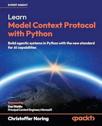 Learn Model Context Protocol with Python: Build agentic systems in Python with the new standard for AI capabilities