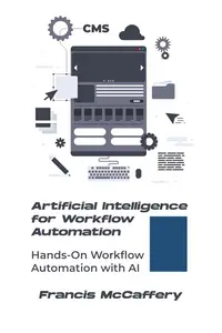 Artificial Intelligence for Workflow Automation: Hands-On Workflow Automation with AI