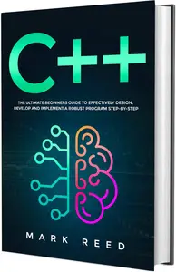 C++: The Ultimate Beginners Guide to Effectively Design