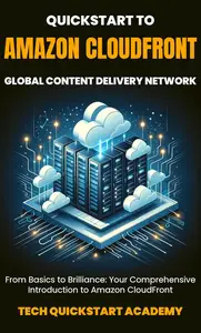 Quickstart To Amazon CloudFront: Global Content Delivery Network