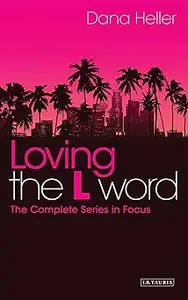 Loving The L Word: The Complete Series in Focus