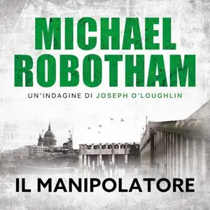 «Il manipolatore: Joe O'Loughlin, Band 3» by Michael Robotham
