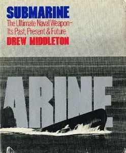 Submarine: The Ultimate Naval Weapon - its Past, Present & Future (Repost)