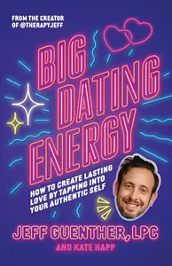 Big Dating Energy: How to Create Lasting Love by Tapping Into Your Authentic Self