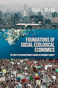 Foundations of social ecological economics: The fight for revolutionary change in economic thought