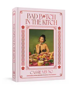 Bad B*tch in the Kitch: Craveable Asian Recipes to Ditch the Takeout