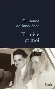 Guillaume de Tonquédec, "Ta mère et moi"