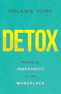 Detox: Managing Insecurity in the Workplace