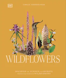 Wildflowers: Discover the Science and Secrets Behind the World of Wildflowers