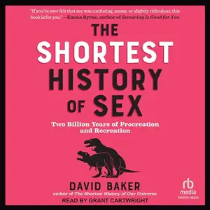 The Shortest History of Sex: Two Billion Years of Procreation and Recreation [Audiobook]