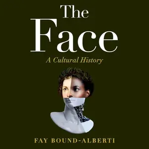 The Face: A Cultural History [Audiobook] (Repost)