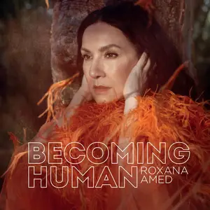 Roxana Amed Becoming Human (2024) [Official Digital Download]
