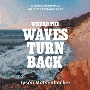 Where the Waves Turn Back: A Forty-Day Pilgrimage Along the California Coast