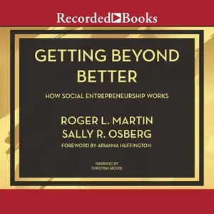 Getting Beyond Better: How Social Entrepreneurship Works