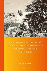 W.F.P. Burton (1886-1971): A Pentecostal Pioneer's Missional Vision for Congo