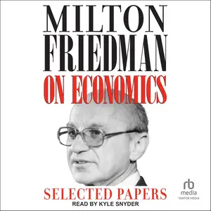 Milton Friedman on Economics: Selected Papers [Audiobook]