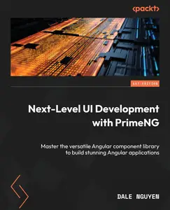 Next-Level UI Development with PrimeNG: Master the versatile Angular component library to build stunning