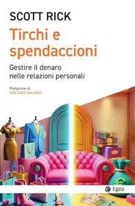 Rick Scott - Tirchi e spendaccioni. Gestire il denaro nelle relazioni personali